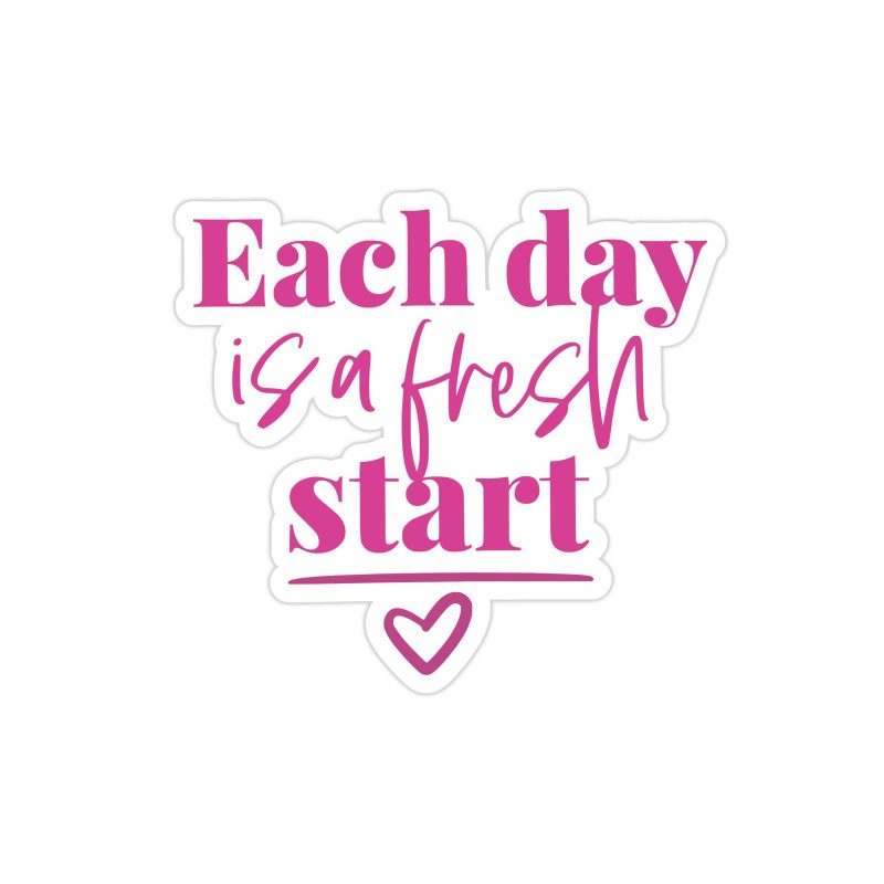 Each Day is a Fresh Start Full Color Vinyl Decal - Custom Size