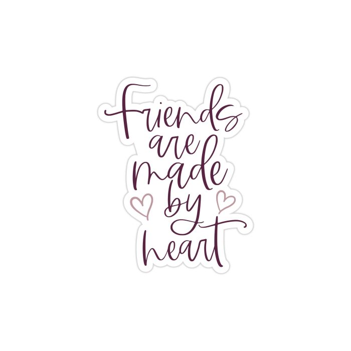 Friends Are Made By Heart Full Color Vinyl Decal - Custom Size