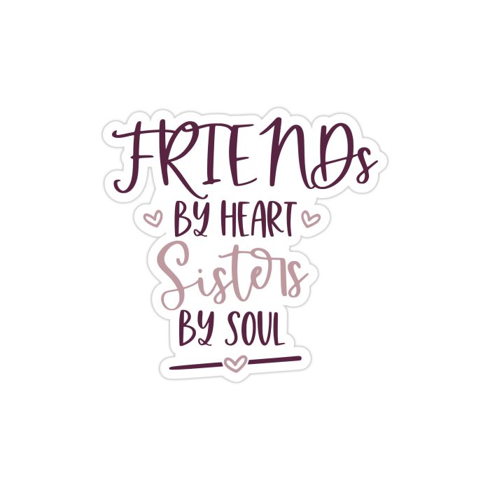 Friends By Heart Sisters By Soul Full Color Vinyl Decal - Custom Size