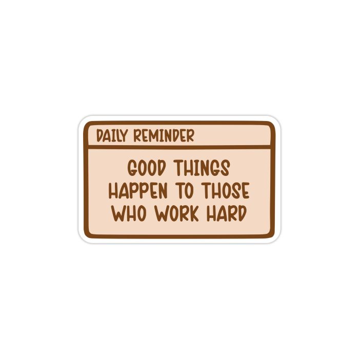 Good Things Happen to Those Who Work Hard Full Color Vinyl Decal - Custom Size