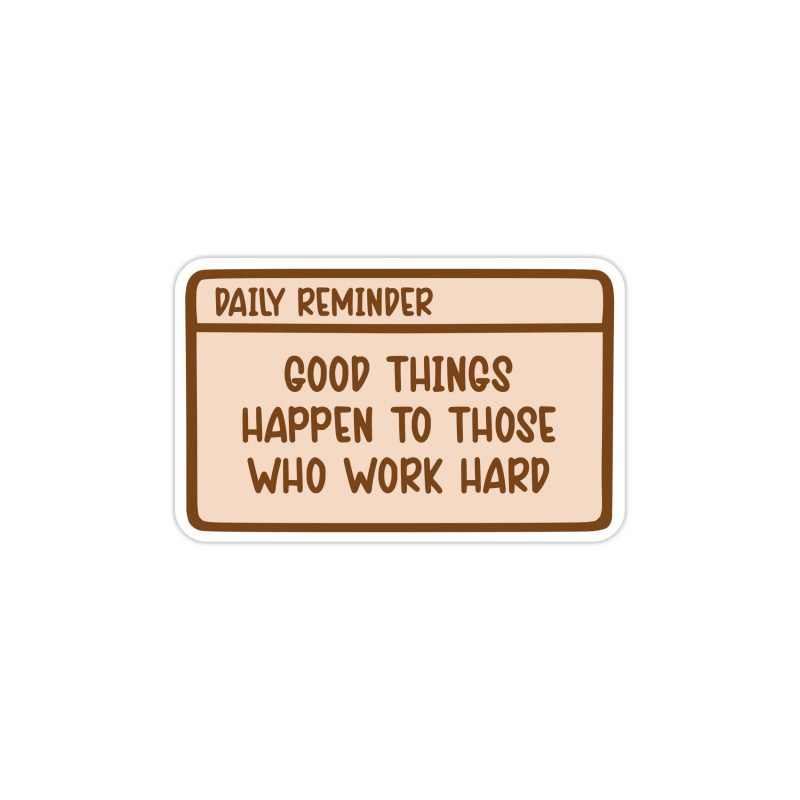 Good Things Happen to Those Who Work Hard Full Color Vinyl Decal - Custom Size