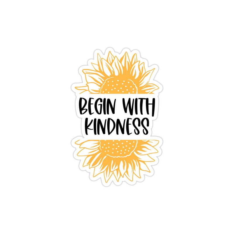 Begin With Kindness Full Color Vinyl - Custom Size