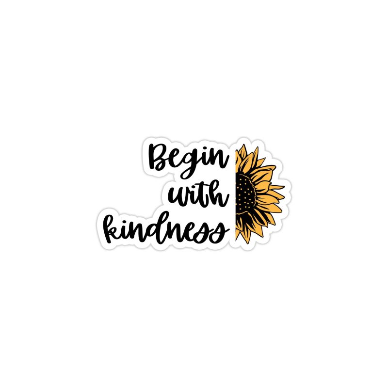 Begin With Kindness Full Color Vinyl - Custom Size