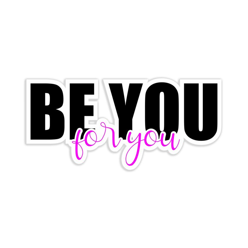 Be You For You Full Color Vinyl Decal