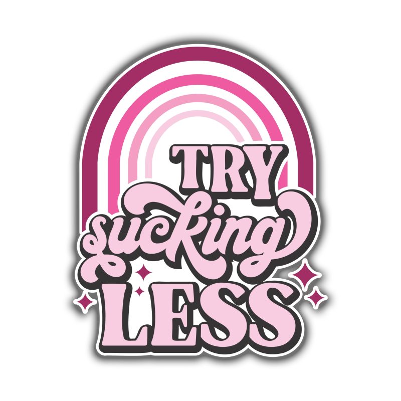 Try Sucking Less Full Color Vinyl Decal
