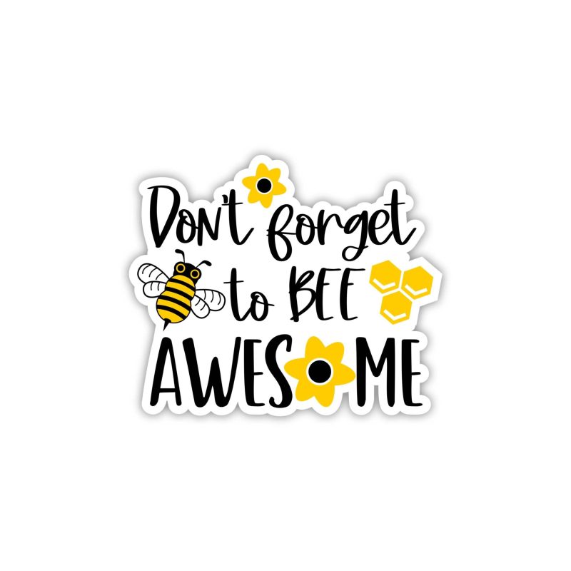 Don't forget to bee awesome Full Color Vinyl Decal - Custom Size