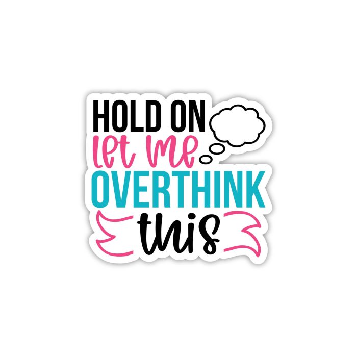 Hold on let me overthink this Full Color Vinyl Decal - Custom Size