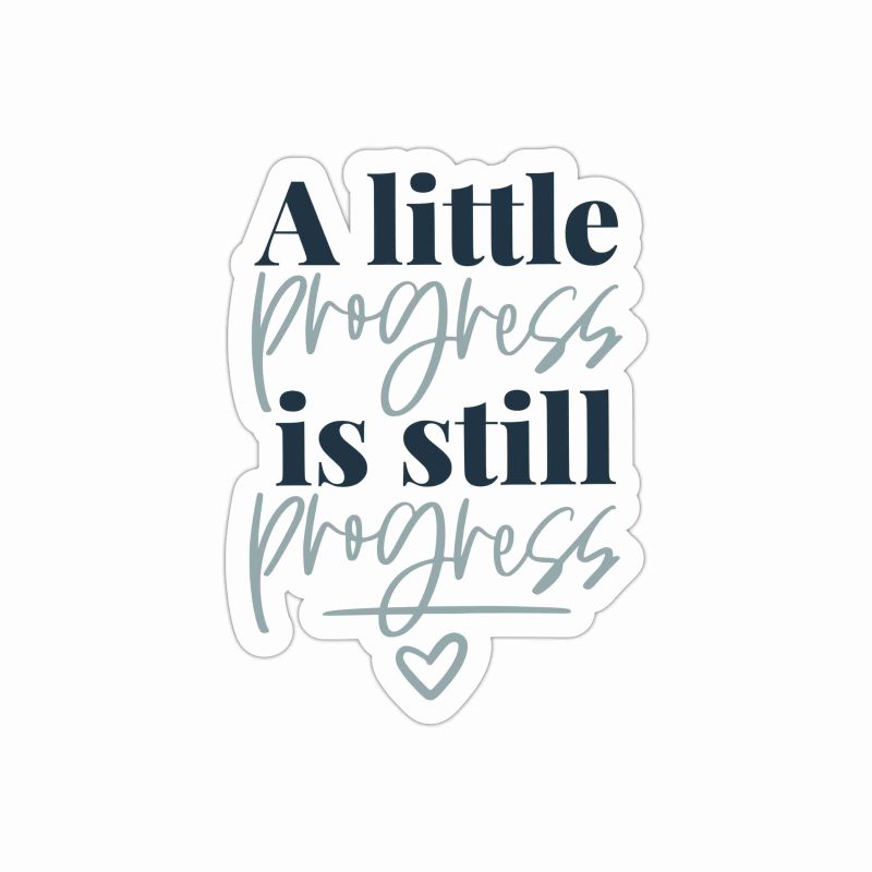 A Little Progress Is Still Progress Full Color Vinyl Decal - Custom Size