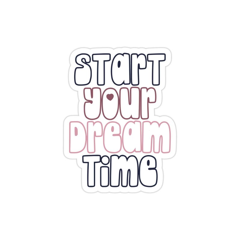 Start Your Dream Time Full Color Vinyl Decal - Custom Size
