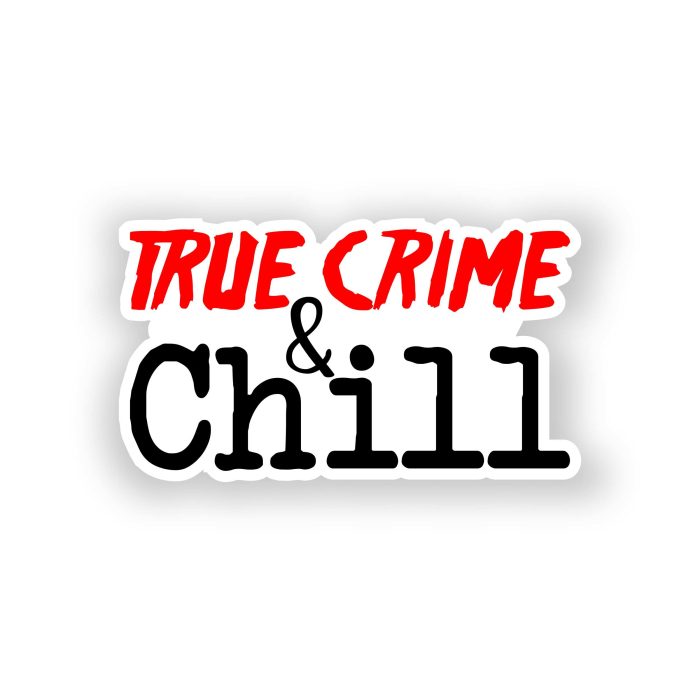 True Crime And Chill Full Color Vinyl Decal
