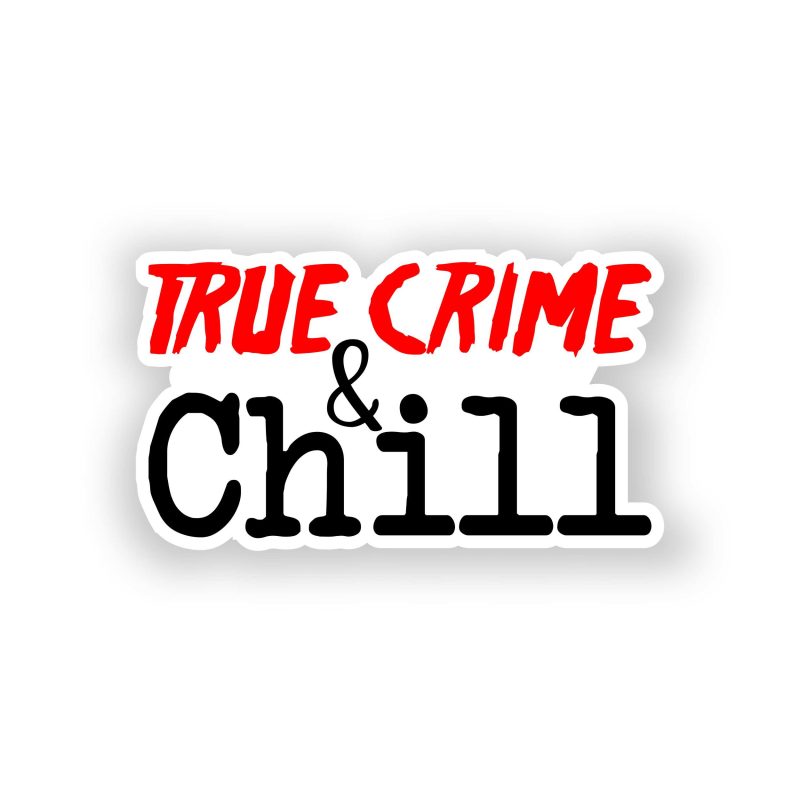 True Crime And Chill Full Color Vinyl Decal