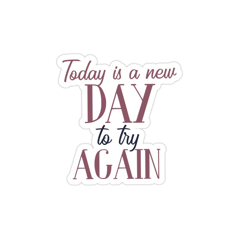 Today is a New Day Full Color Vinyl Decal - Custom Size