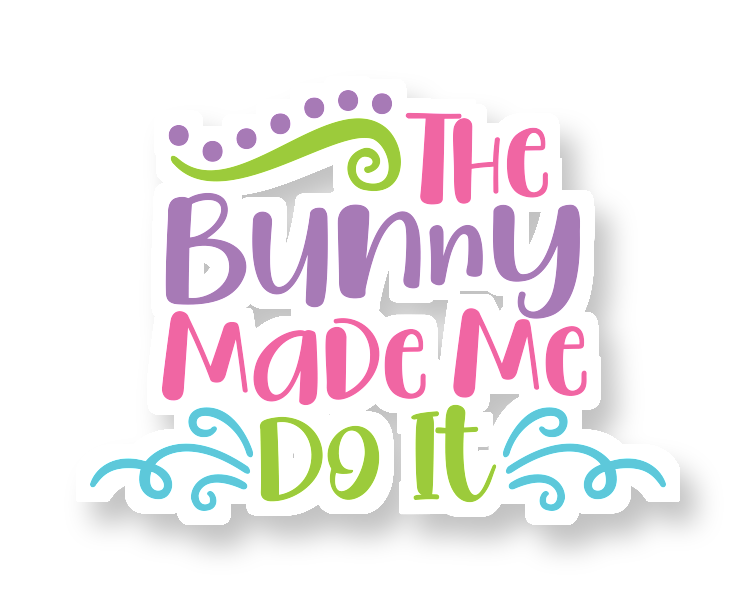 The Bunny Made Me Do It - Iron On DTF Transfer - Custom Size
