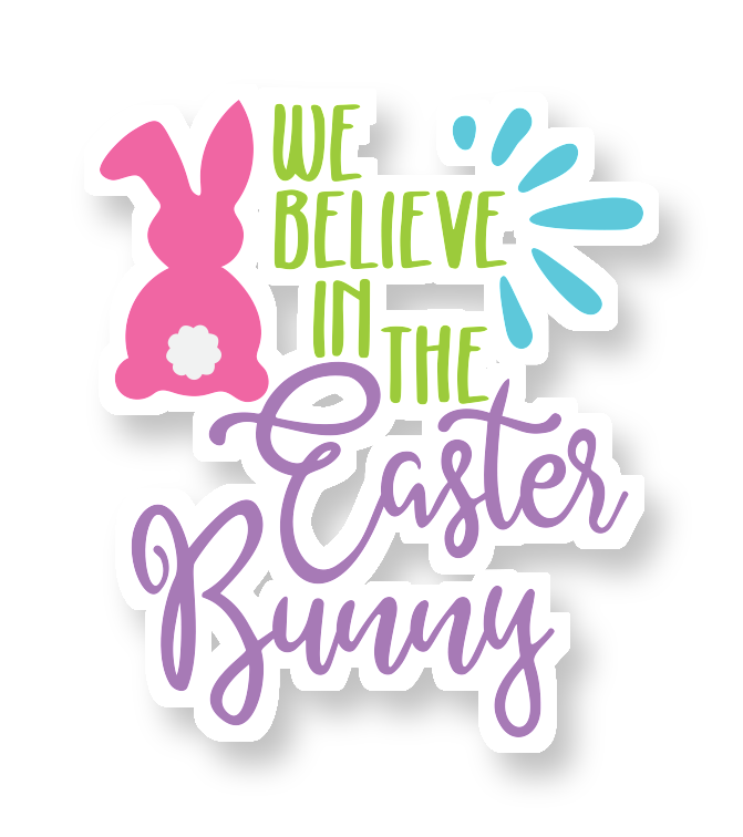 We Believe in the Easter Bunny - Iron On DTF Transfer - Custom Size