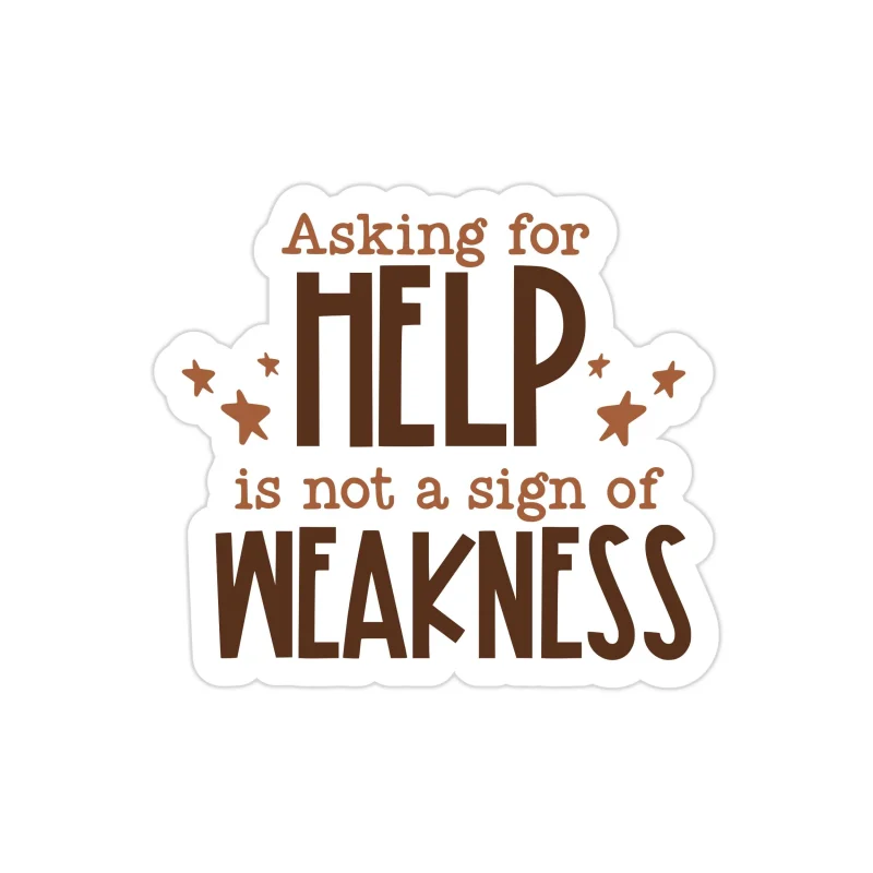 Asking for Help is Not A Sign of Weakness Full Color Vinyl Decal - Custom Size