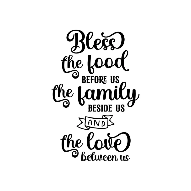 Bless The Food Before Us The Family Beside Us And The Love Between Us - Vinyl Decal - Custom Size