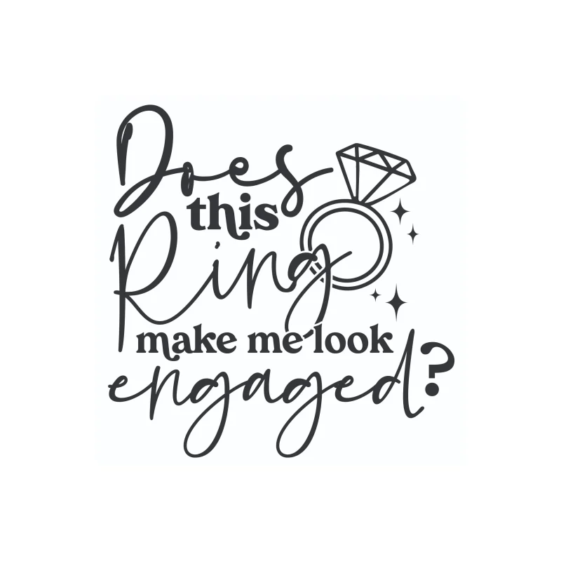 Does This Ring Make Me Look Engaged? - Vinyl Decal - Custom Size