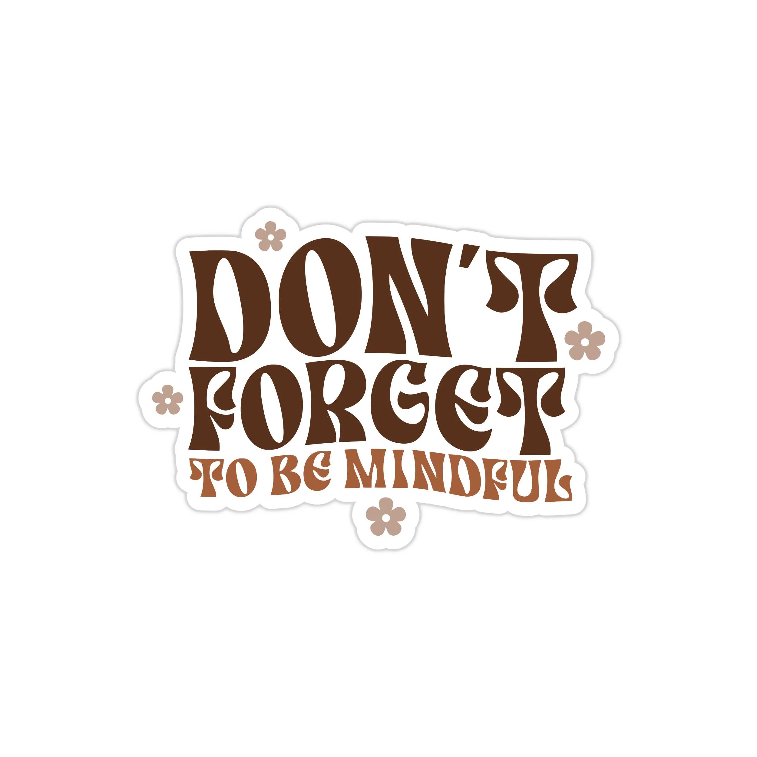 Don't Forget to be Mindful Full Color Vinyl Decal - Custom Size