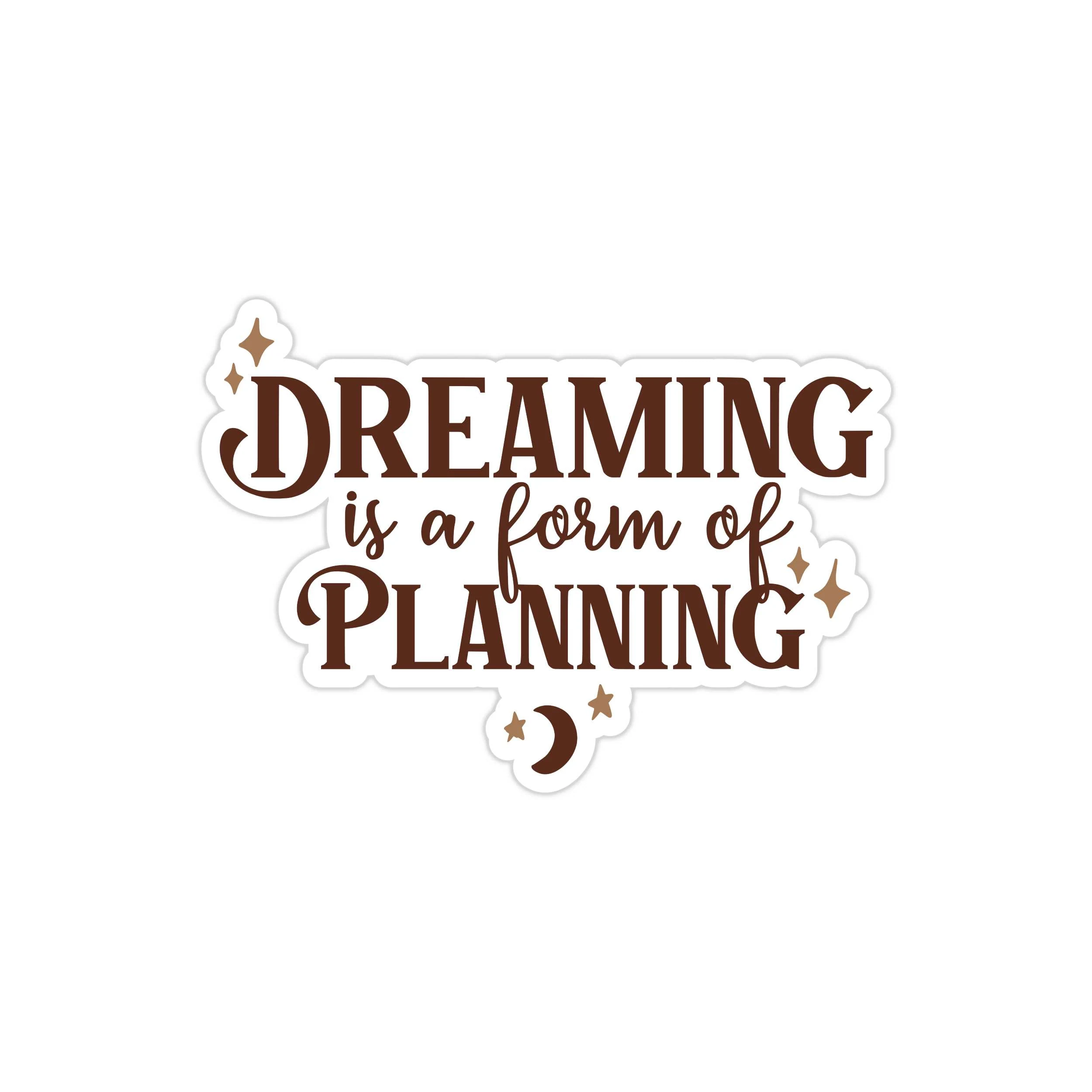 Dreaming is a Form of Planning Full Color Vinyl Decal - Custom Size