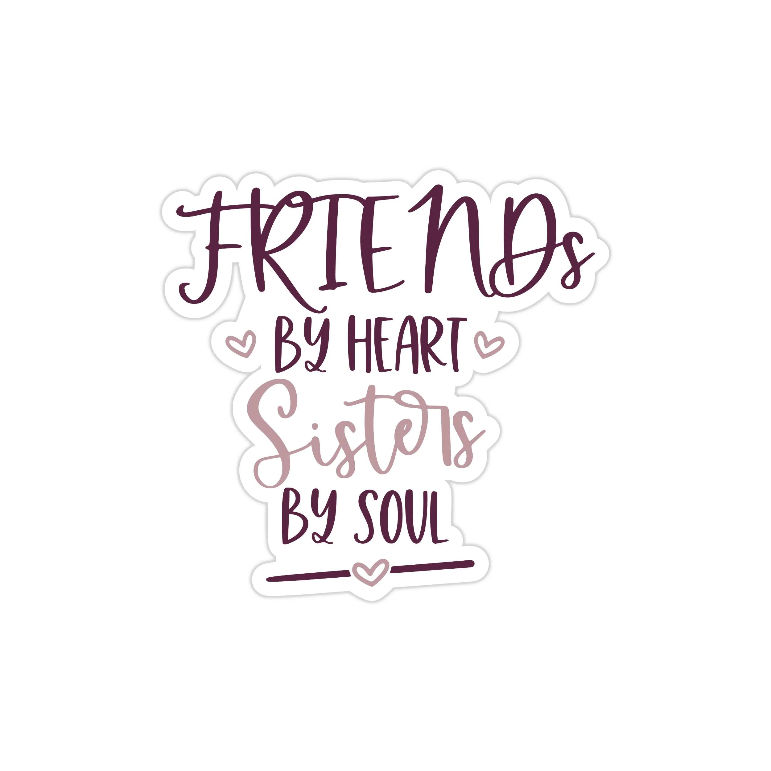 Friends By Heart Sisters By Soul Full Color Vinyl Decal - Custom Size