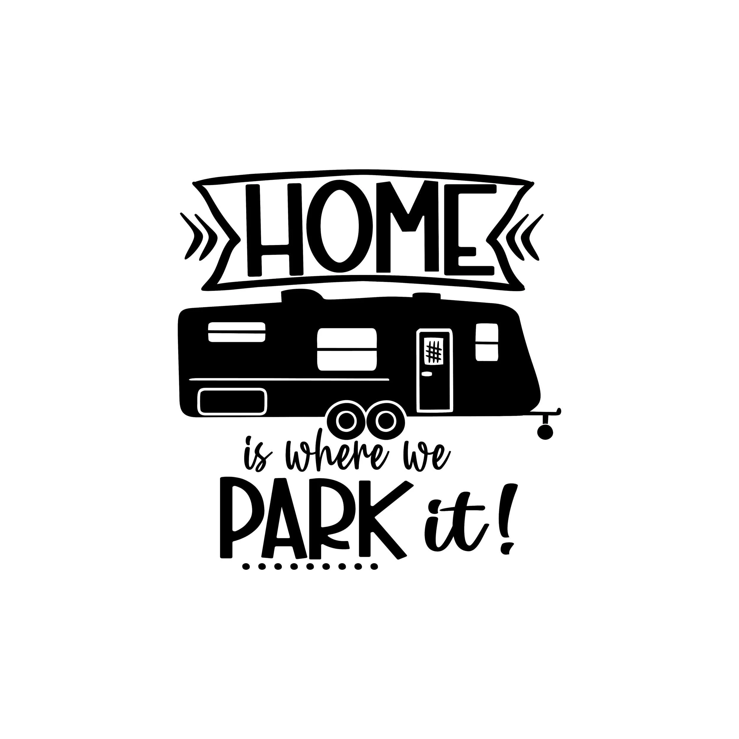 Home is Where You Park It Vinyl Decal - Custom Size