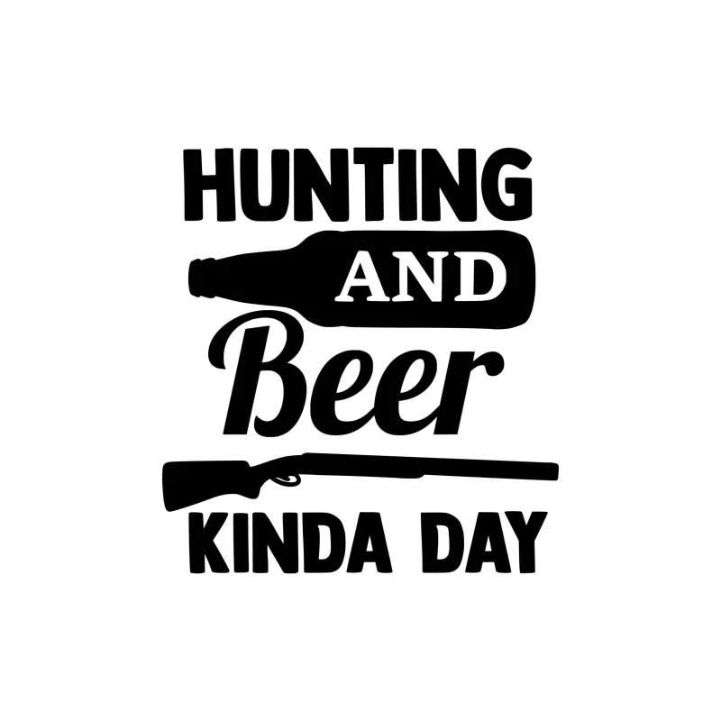 Hunting and Beer Kind Of Day - Vinyl Decal - Custom Size