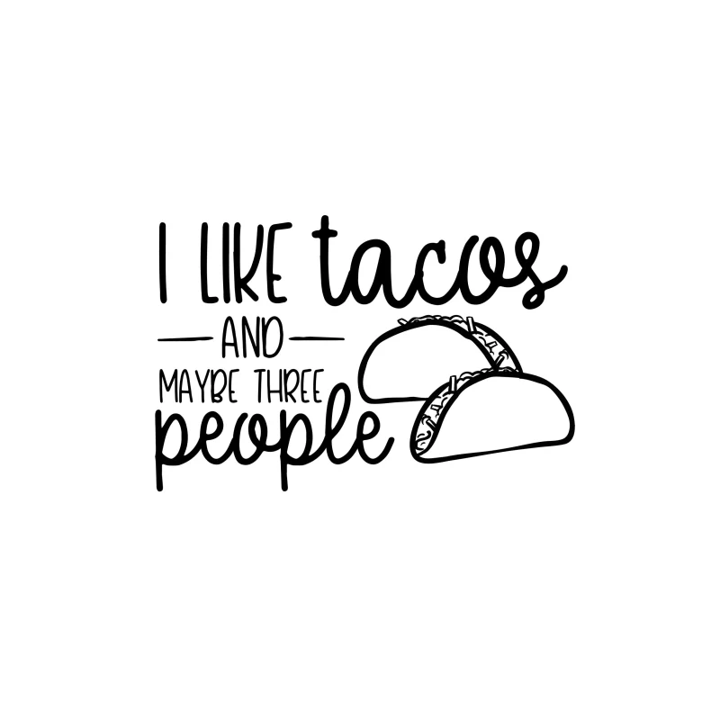 I Like Tacos and Maybe Three People - Vinyl Decal - Custom Size