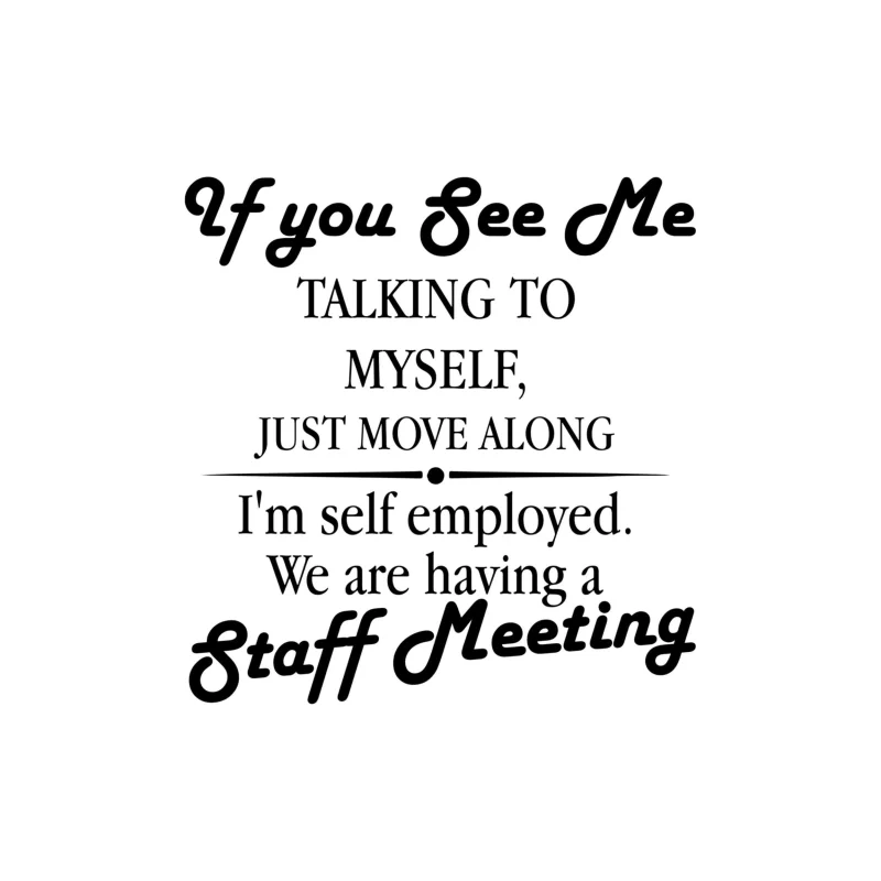 If You See Me Talking To Myself, Just Move Along... Vinyl Decal - Custom Size