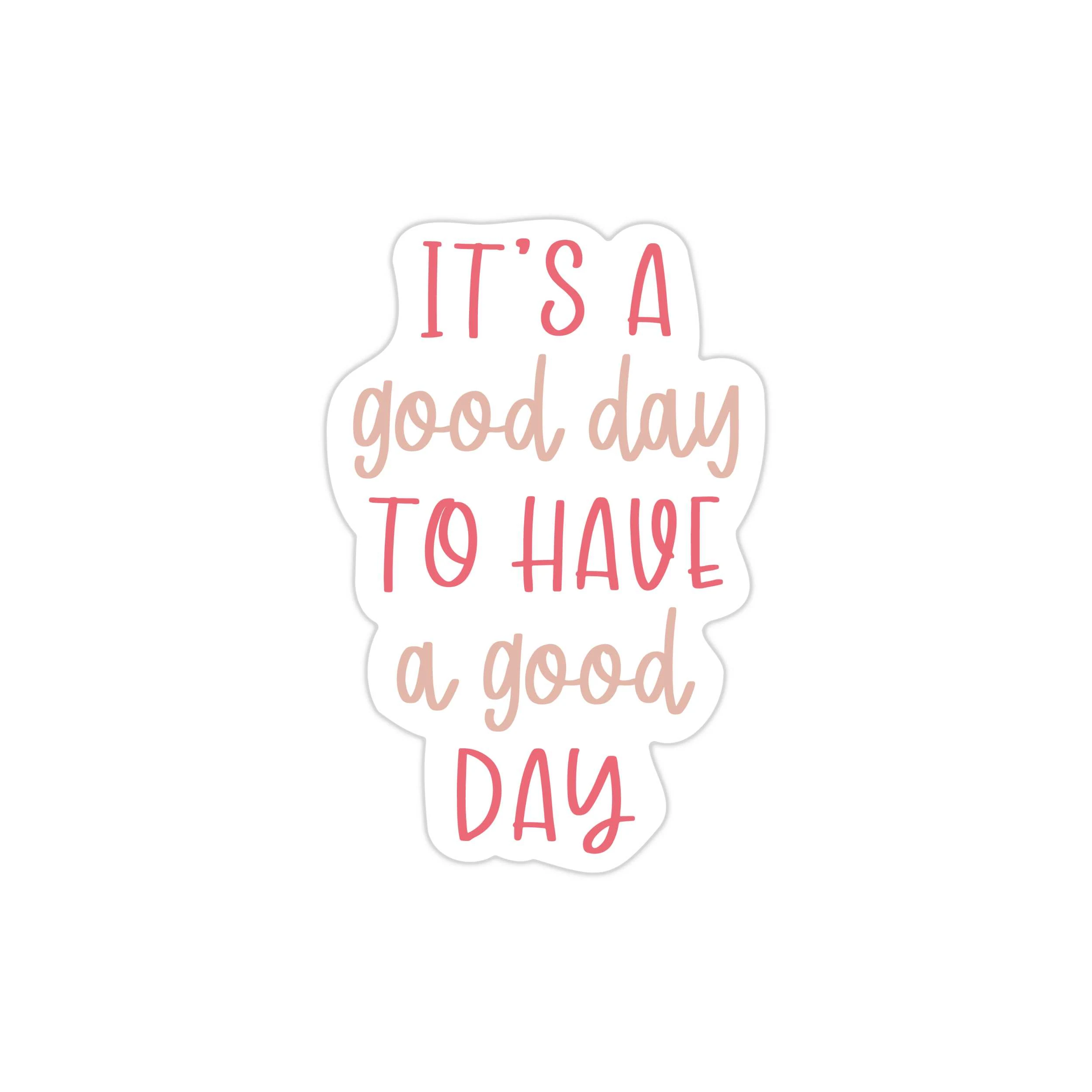 It's a Good Day to Have a Good Day Full Color Vinyl Decal - Custom Size