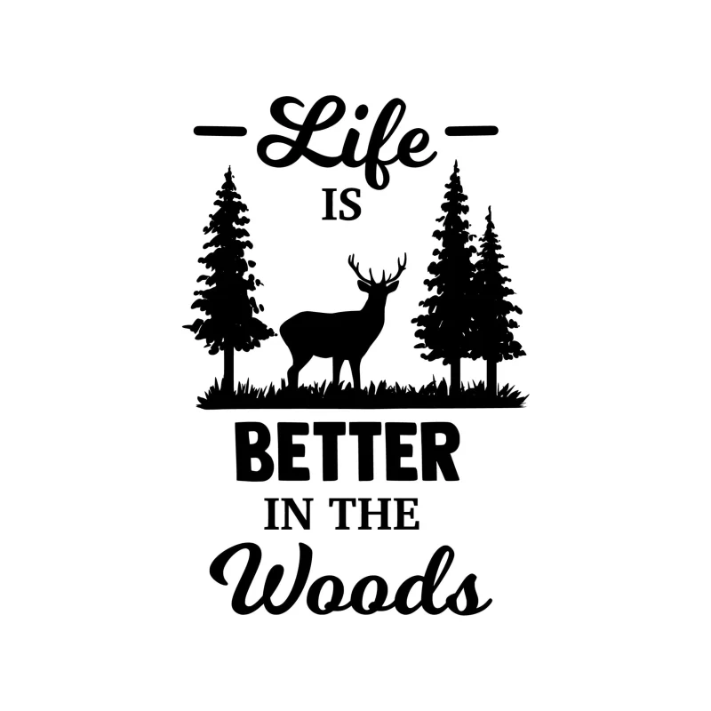 Life is Better in the Woods Vinyl Decal - Custom Size