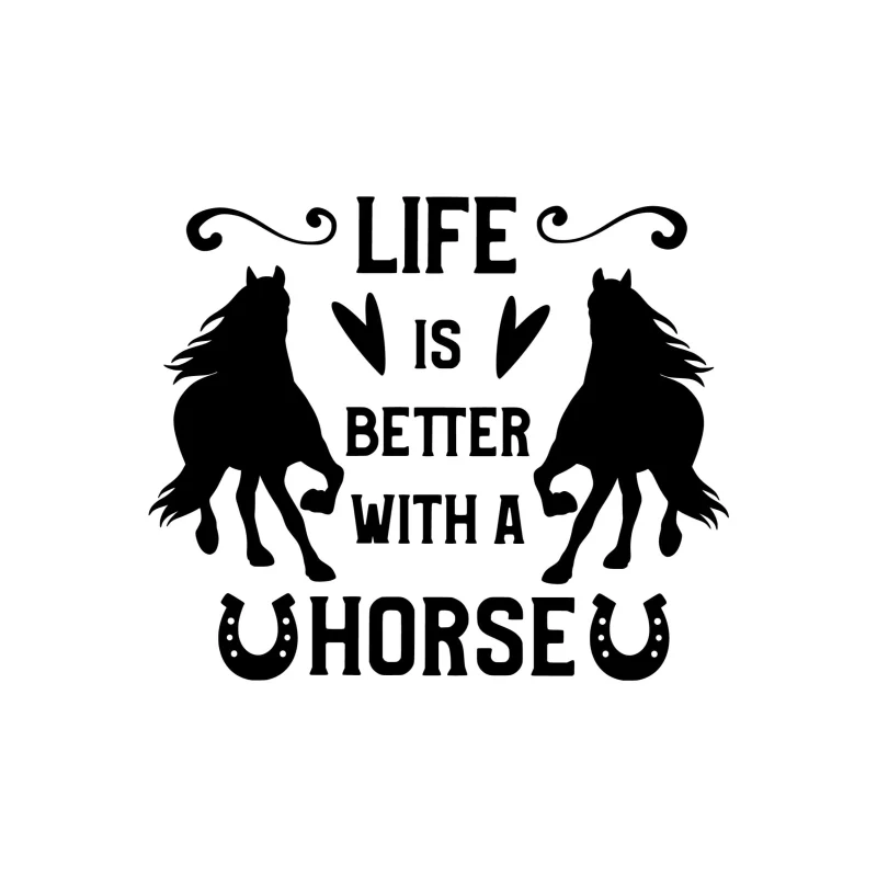 Life Is Better With a Horse - Vinyl Decal - Custom Size