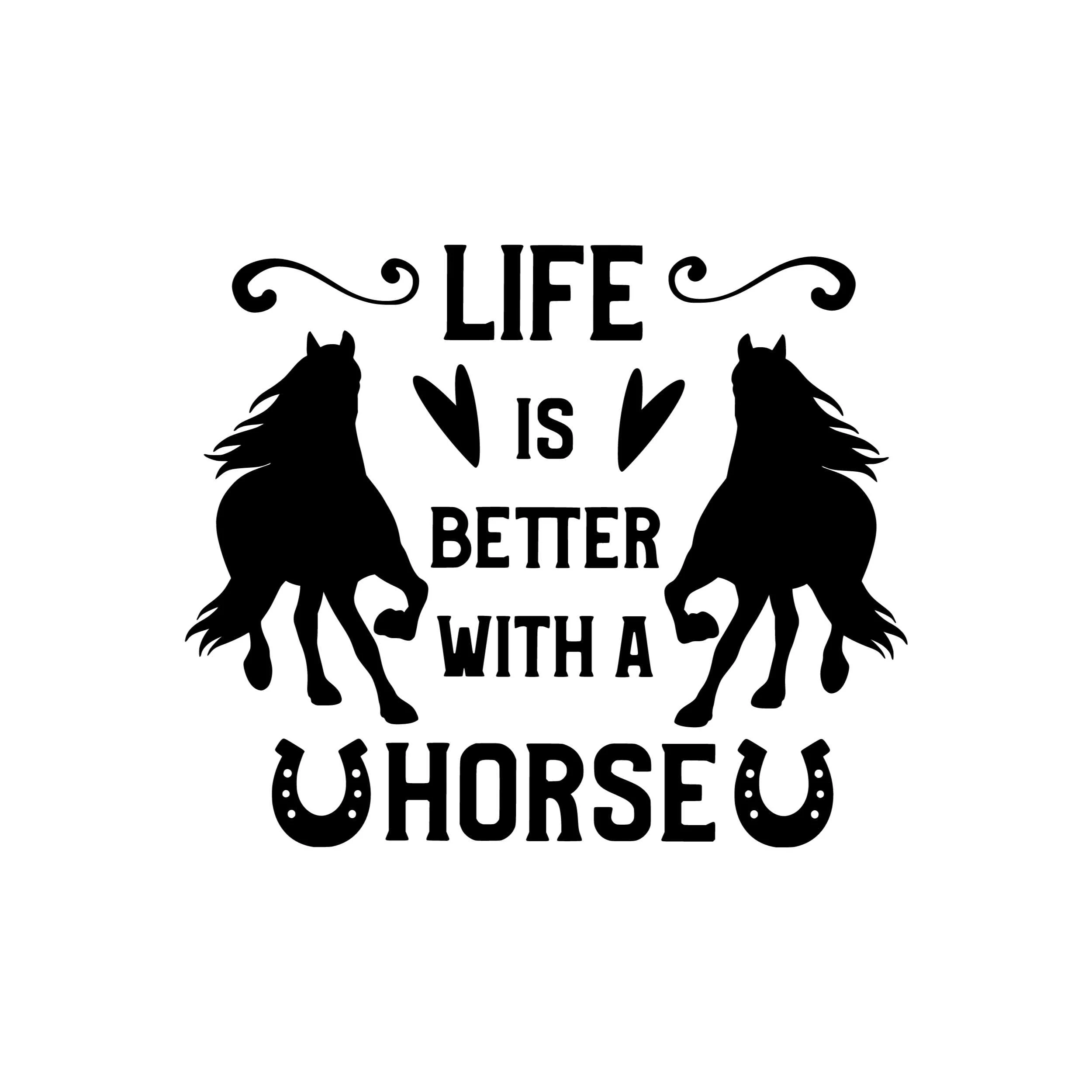 Life Is Better With a Horse - Vinyl Decal - Custom Size