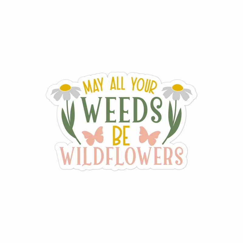 May All Your Weeds Be Wildflowers Full Color Vinyl Decal - Custom Size