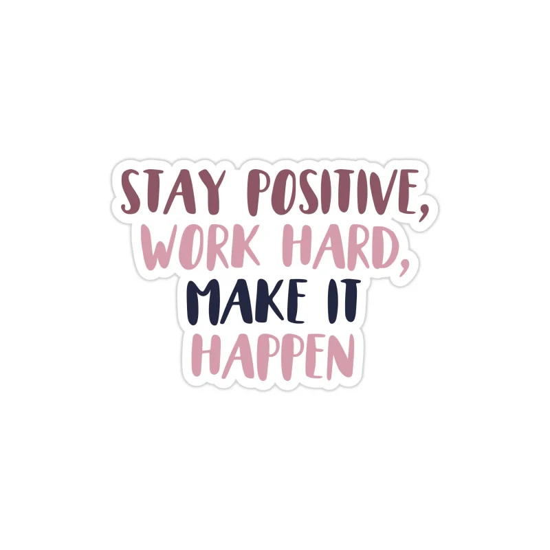 Stay Positive and Work Hard Full Color Vinyl Decal - Custom Size