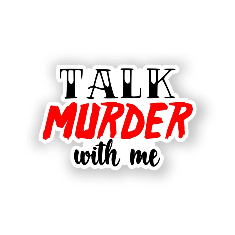 Talk Murder With Me Full Color Vinyl Decal