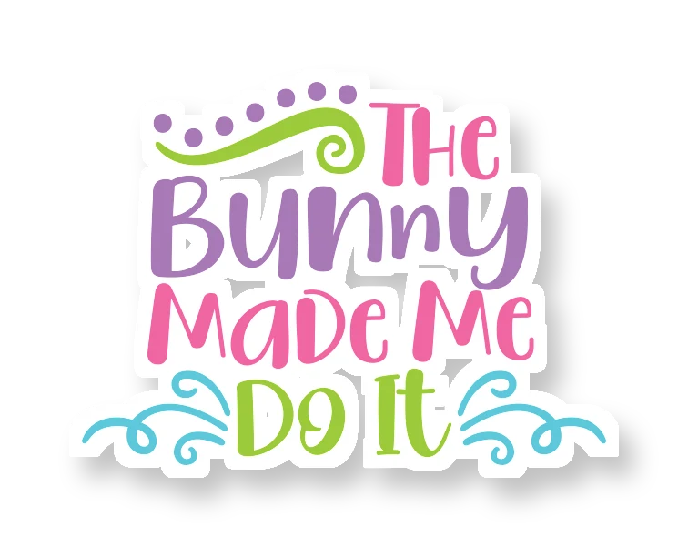 The Bunny Made Me Do It - Full Color Vinyl Sticker - Custom Size