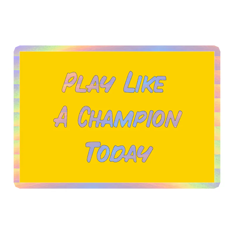 Play Like A Champion Today - Holographic Vinyl Sticker - Custom Size