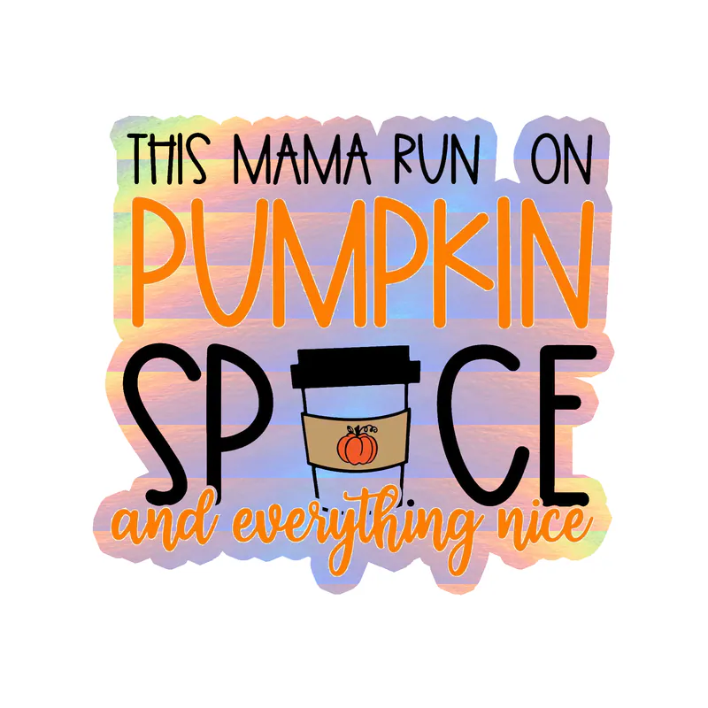 This Mama Run on Pumpkin Spice and Everything Nice - Holographic Vinyl Decal