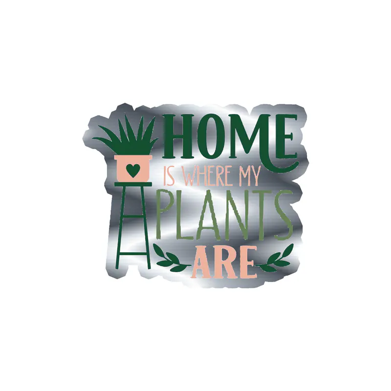 Home Is Where My Plants Are Silver Chrome Vinyl Decal - Custom Size