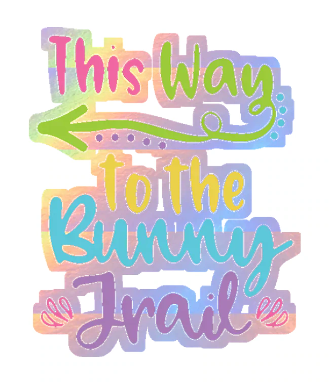 This way to the Bunny Trail - Holographic Vinyl Sticker - Custom Size