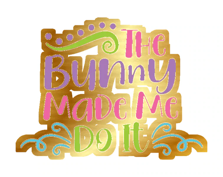 The Bunny Made Me Do It - Gold Chrome Vinyl Sticker - Custom Size