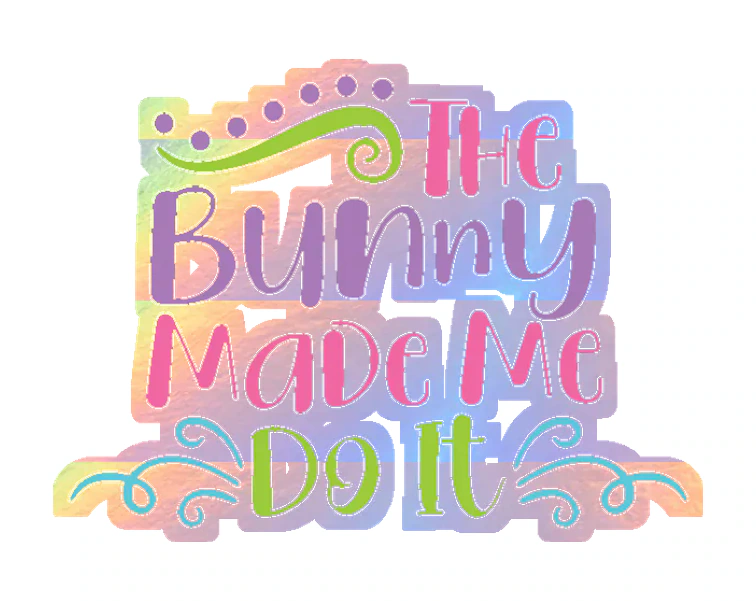 The Bunny Made Me Do It - Holographic Vinyl Sticker - Custom Size