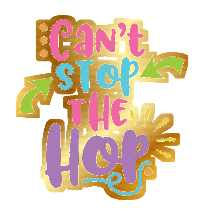 Cant Stop the Hop - Gold Chrome Vinyl Sticker - Custom Size