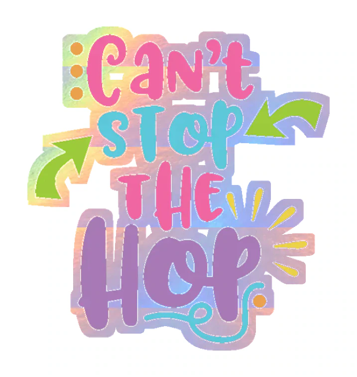 Cant Stop the Hop - Holographic Vinyl Sticker - Custom Size