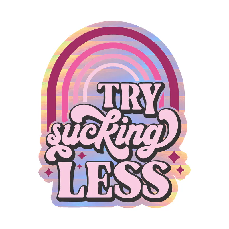 Try Sucking Less Holographic Vinyl Decal