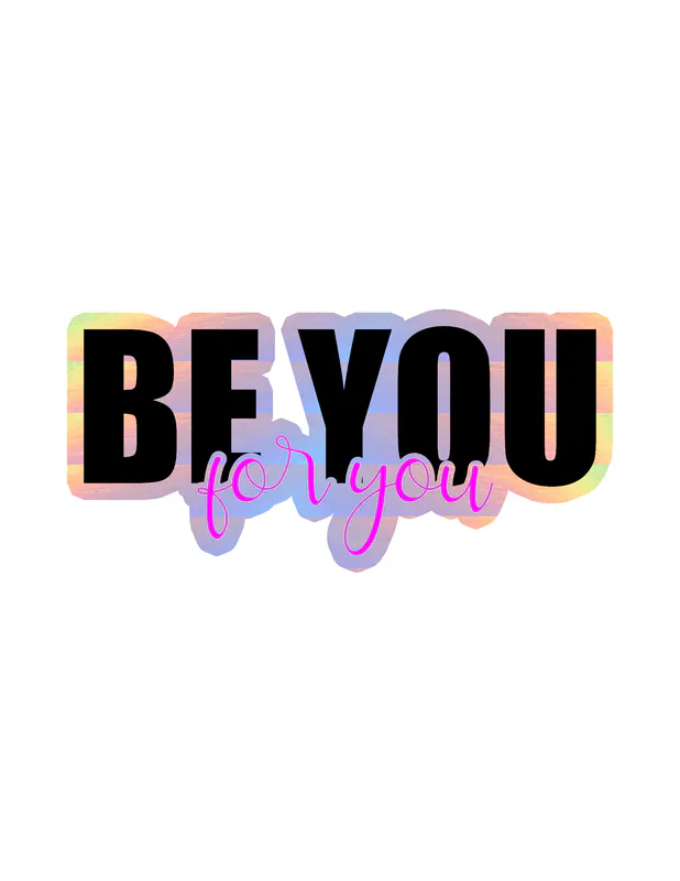 Be You For You Holographic Vinyl Decal
