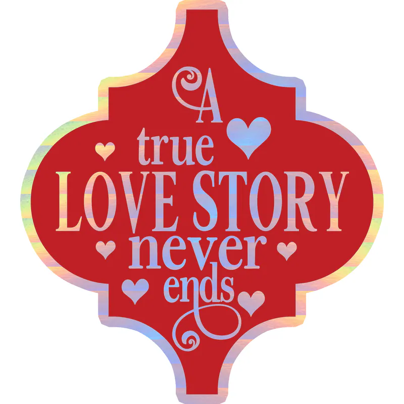 A True Love Story Never Ends Holographic Vinyl Decal - Custom Size