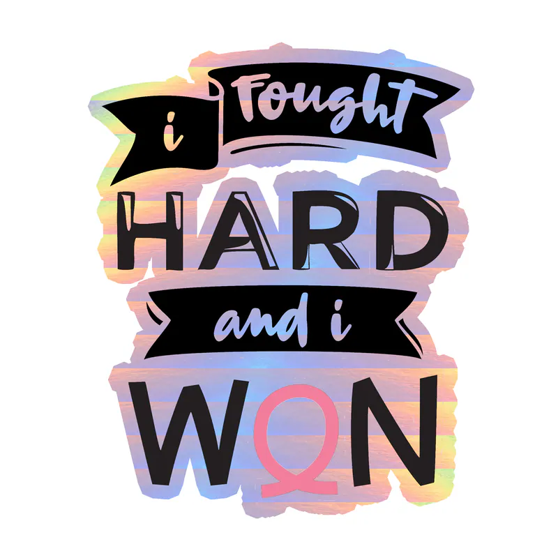 I Fought Hard and I Won Holographic Vinyl Decal - Custom Size