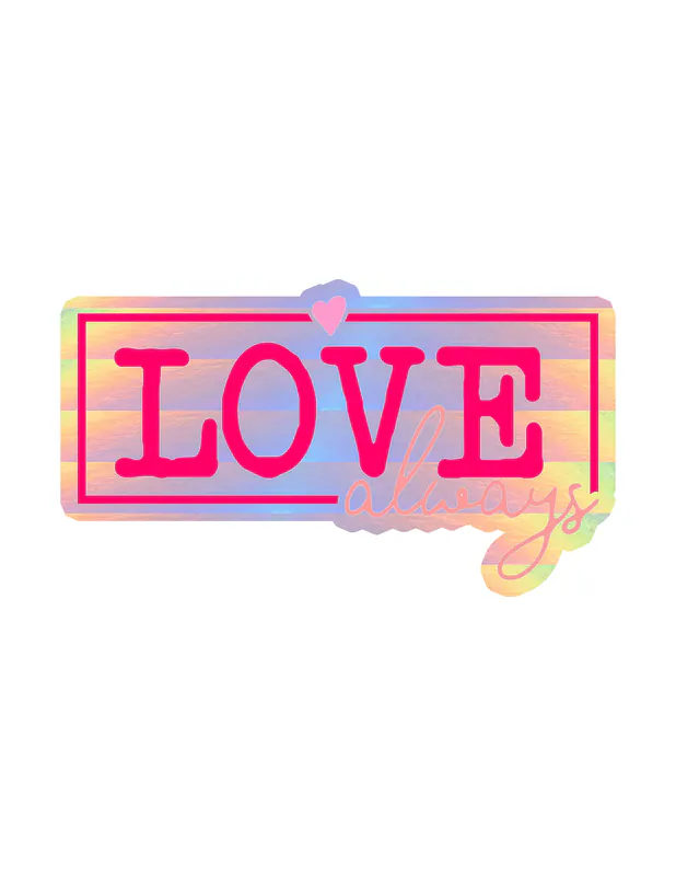 Love Always Holographic Vinyl Decal