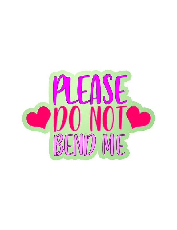 Please Do Not Bend Me Glow in the Dark Vinyl Decal